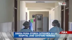 DIRESA PIURA OTORGA CATEGORÍA III 1 AL HOSPITAL JOSÉ CAYETANO HEREDIA