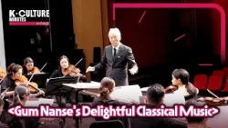 [K-CULTURE MINUTES: K-STAGE] Ep.39 《Gum Nanse's Delightful Classical Music》