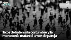 Costa Ricans debate whether habit and monotony kill the love in a relationship