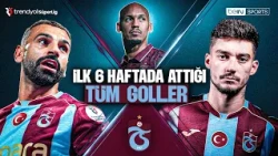 All Goals Scored by Trabzonspor in the First 6 Weeks | Trendyol Süper Lig