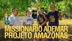 INTERVIEW WITH MISSIONARY ADEMAR ON THE AMAZON PROJECT