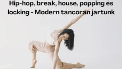 Hip-hop, break, house, popping és locking - Modern táncórán jártunk