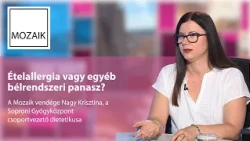Mozaik – 2026.09.28. – Ételallergia vagy egyéb bélrendszeri panasz? – vendég: Nagy Krisztina