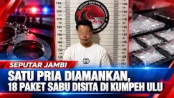 SATU PRIA DIAMANKAN, 18 PAKET SABU DISITA DI KUMPEH ULU