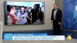 Correio Verdade visita família barros, que mora no Bairro das Indústrias