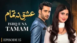 Ishq E Natamam Episode 15 | Sajal Aly, Aagha Ali | Latest Pakistani Drama
