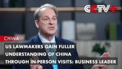 US Lawmakers Gain Fuller Understanding of China Through In-Person Visits: Business Leader