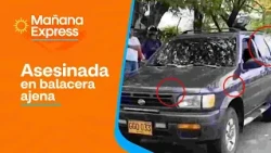 Mujer fue asesinada dentro de su camioneta al quedar en medio de una balacera entre delincuentes