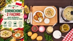 Mix-moi ça: Cornichons 2 Façons | Soupe Polonaise & Galettes de Pommes de Terre