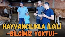 Hayvancılıkla İlgili Bilgimiz Yoktu..