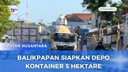 BALIKPAPAN SIAPKAN DEPO KONTAINER 5 HEKTARE