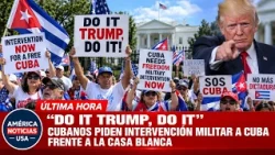 "DO IT TRUMP, DO IT" Cubanos piden INTERVENCIÓN MILITAR A CUBA frente a la CASA BLANCA