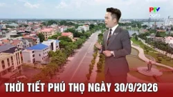 Thời tiết Phú Thọ ngày 30/09/2026 | Ban ngày trời có nắng, có nơi nắng nóng
