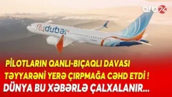 DÜNYA BU XƏBƏRLƏR ÇALXALANDI: Pilotların səmada DƏHŞƏT DOLU DAVASI: Təyyarəni YERƏ ÇIRPMAQ İSTƏDİ