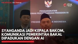 Syahganda Jadi Kepala Bakom, Komunikasi Pemerintah Bakal Dipadukan dengan AI | IDXC UPDATE