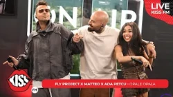Fly Project x Matteo x Ada Petcu - Opale Opala (LIVE @ KISS FM)