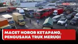 Rugi Ratusan Juta! Macet Horor Pelabuhan Ketapang Bikin Pengusaha Truk Menjerit #Beritasatu