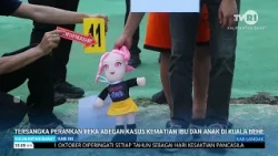 OCTOBER 1, 2026 SUSPECT PERFORMS REENACTMENT OF MOTHER AND CHILD DEATH CASE IN KUALA BEHE