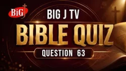 BIG J TV | BIBLE QUIZ | QUESTION 63