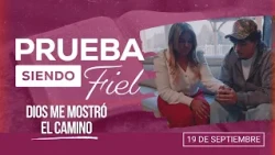 Prueba siendo Fiel | #38: Dios me mostró el camino - Para el Sábado 19 de Septiembre de 2026
